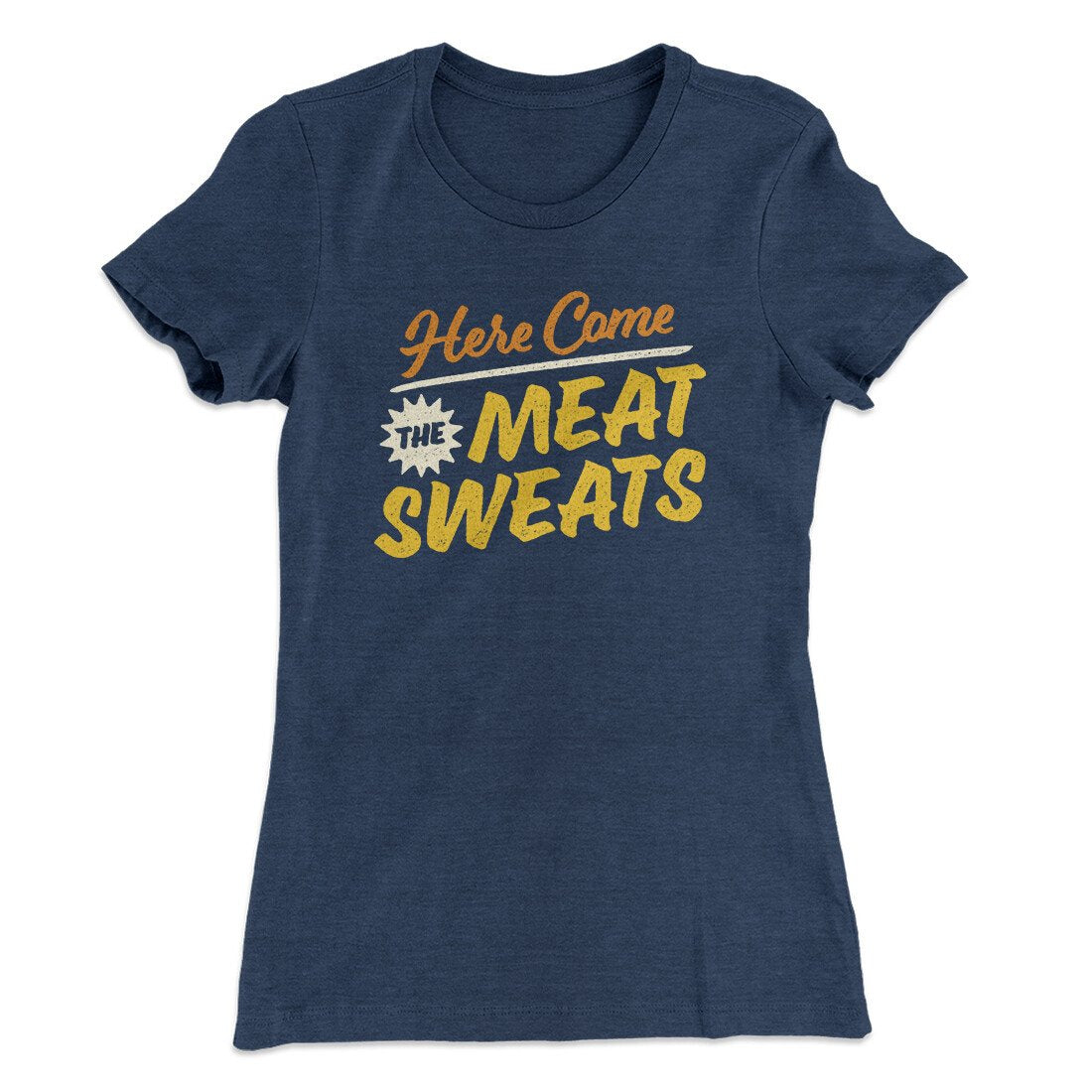 Here Come The Meat Sweats Funny Thanksgiving Women's T-Shirt | Funny Shirt from Famous In Real Life