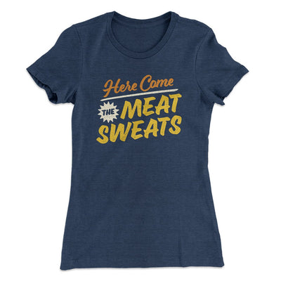 Here Come The Meat Sweats Funny Thanksgiving Women's T-Shirt Indigo | Funny Shirt from Famous In Real Life