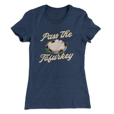 Pass The Tofurkey Funny Thanksgiving Women's T-Shirt Indigo | Funny Shirt from Famous In Real Life
