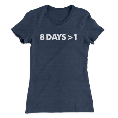 8 Days > 1 Women's T-Shirt Indigo | Funny Shirt from Famous In Real Life