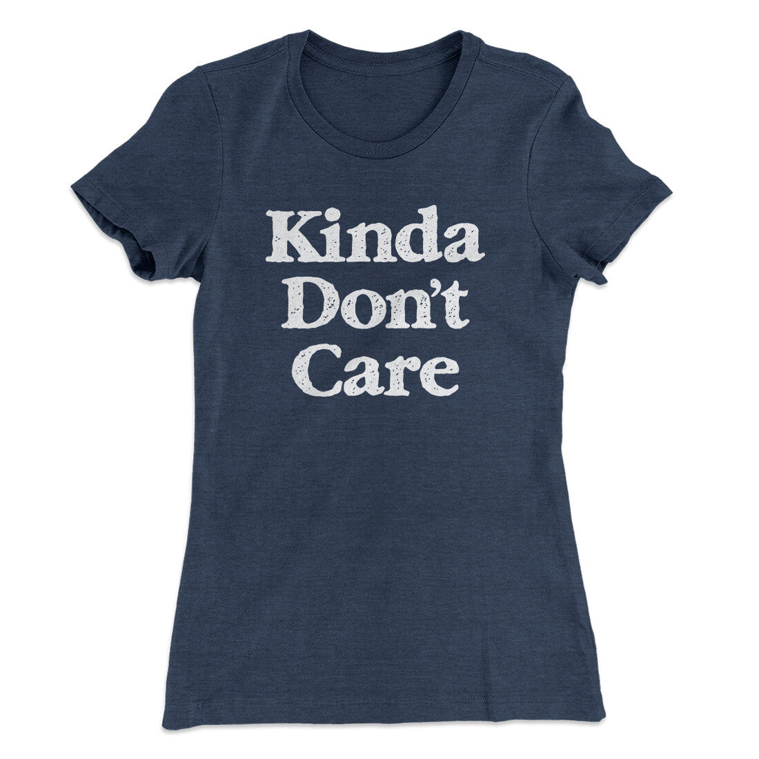 Kinda Don't Care Funny Women's T-Shirt | Funny Shirt from Famous In Real Life