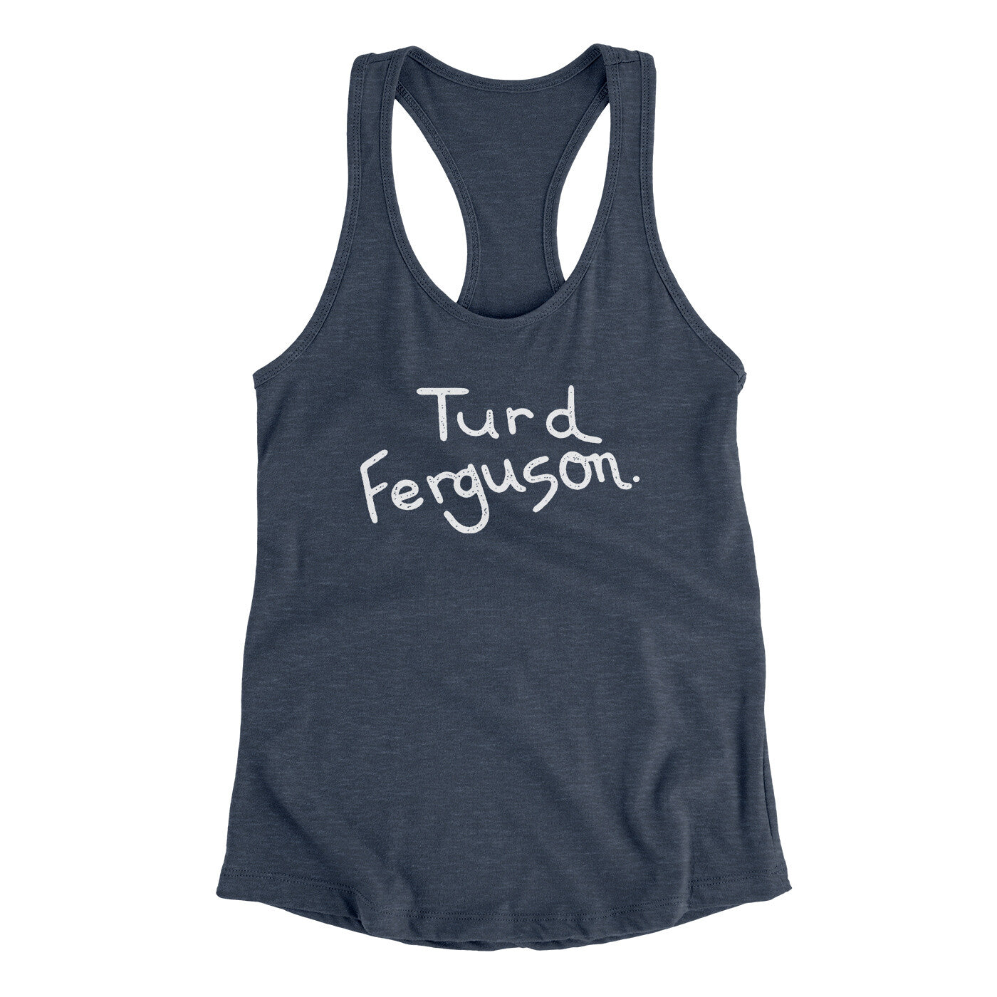 Turd Ferguson Women's Racerback Tank Indigo | Funny Shirt from Famous In Real Life