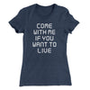 Come With Me If You Want To Live Women's T-Shirt Indigo | Funny Shirt from Famous In Real Life