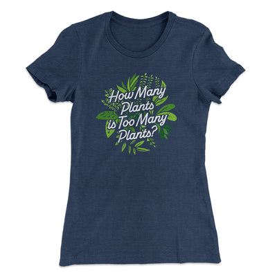 How Many Plants Is Too Many Plants Women's T-Shirt Indigo | Funny Shirt from Famous In Real Life