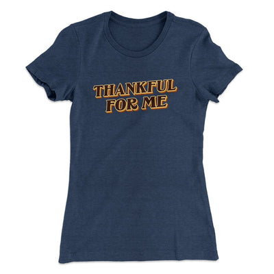 Thankful For Me Funny Thanksgiving Women's T-Shirt Indigo | Funny Shirt from Famous In Real Life