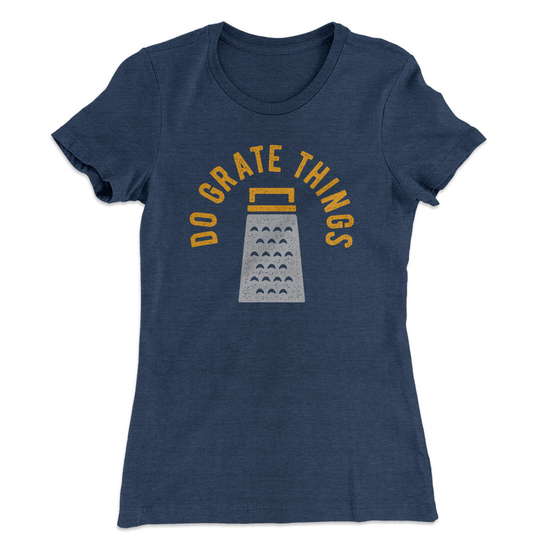 Do Grate Things Women's T-Shirt | Funny Shirt from Famous In Real Life