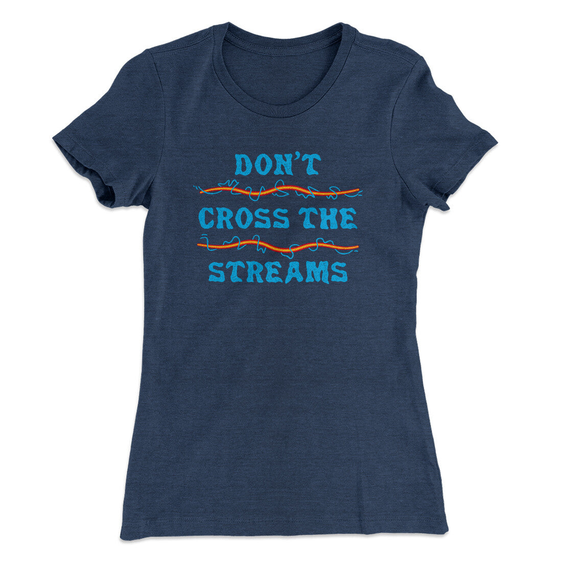 Don't Cross Streams Women's T-Shirt | Funny Shirt from Famous In Real Life