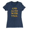 And Also With Yall Women's T-Shirt Indigo | Funny Shirt from Famous In Real Life