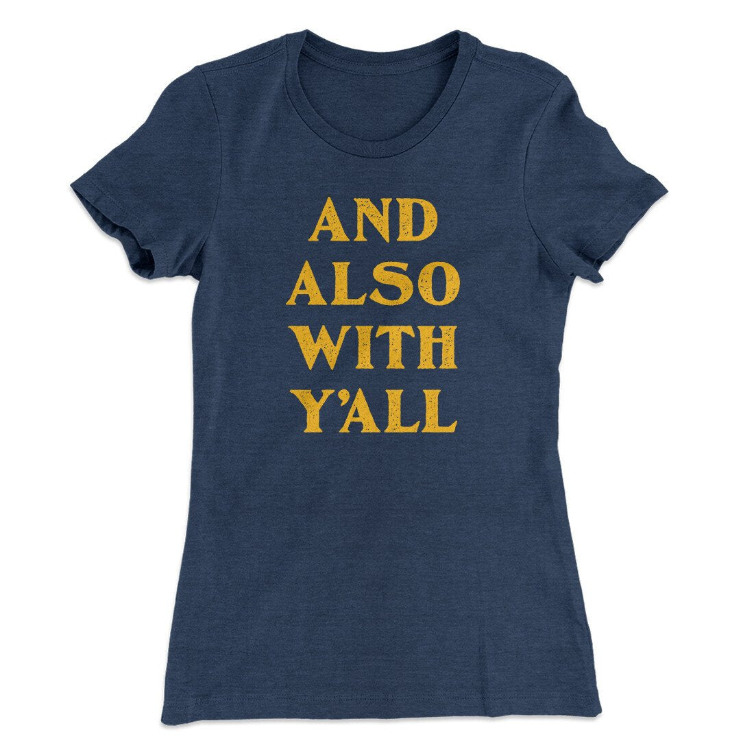 And Also With Yall Women's T-Shirt | Funny Shirt from Famous In Real Life