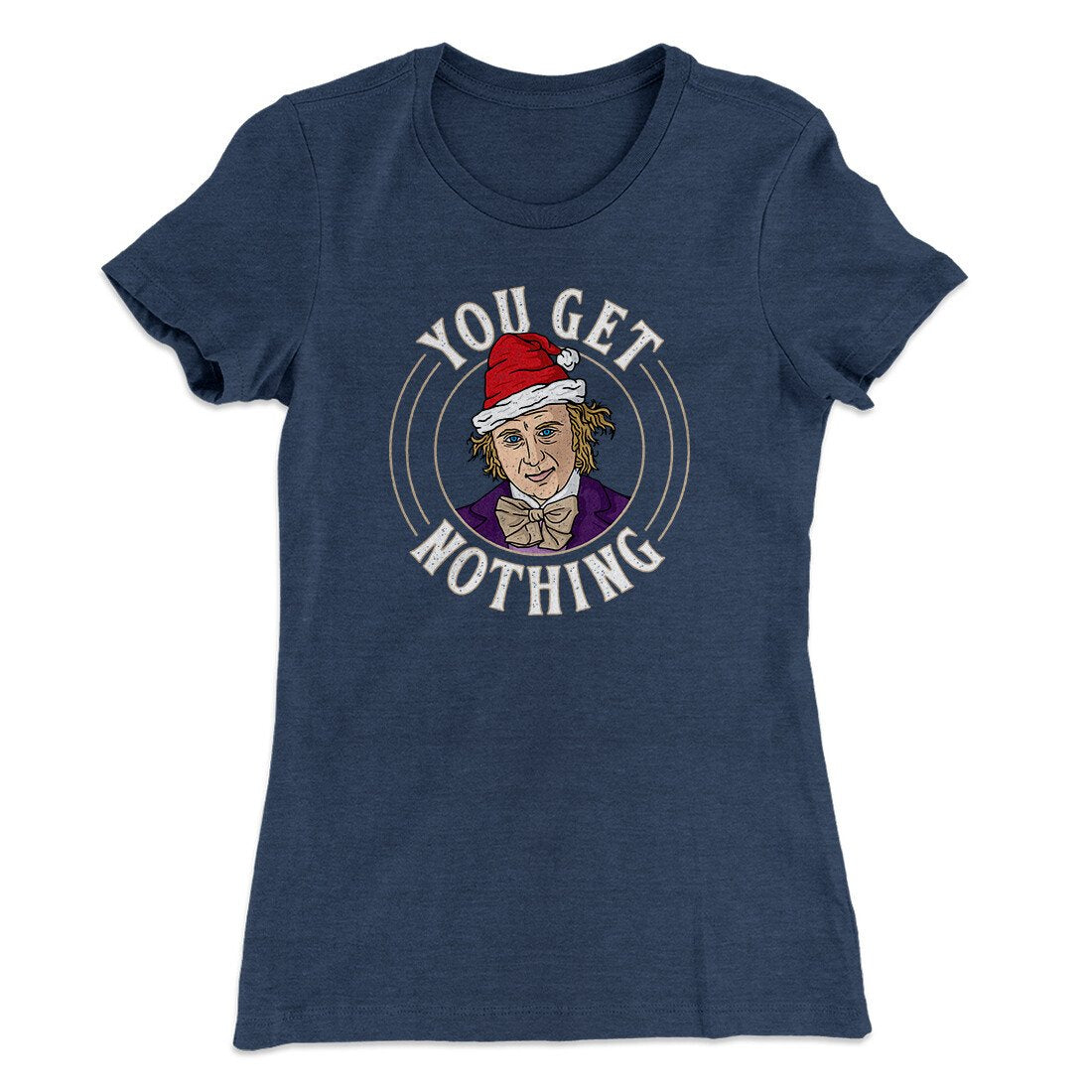 You Get Nothing Women's T-Shirt | Funny Shirt from Famous In Real Life