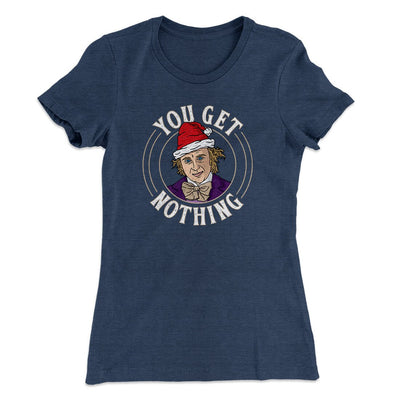 You Get Nothing Women's T-Shirt Indigo | Funny Shirt from Famous In Real Life
