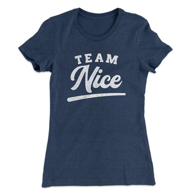 Team Nice Women's T-Shirt Indigo | Funny Shirt from Famous In Real Life