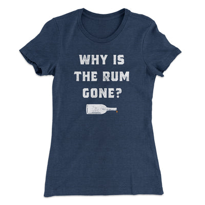 Why Is The Rum Gone Women's T-Shirt Indigo | Funny Shirt from Famous In Real Life