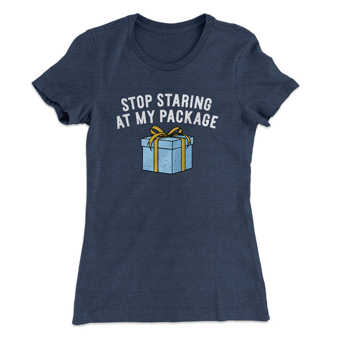 Stop Staring At My Package Women's T-Shirt | Funny Shirt from Famous In Real Life