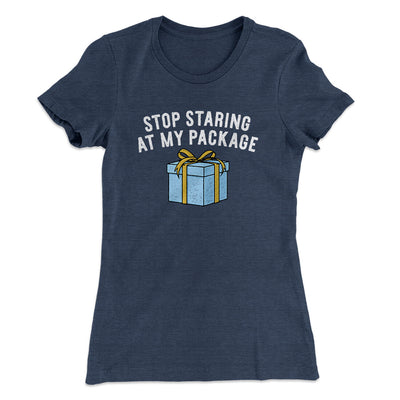Stop Staring At My Package Women's T-Shirt Indigo | Funny Shirt from Famous In Real Life