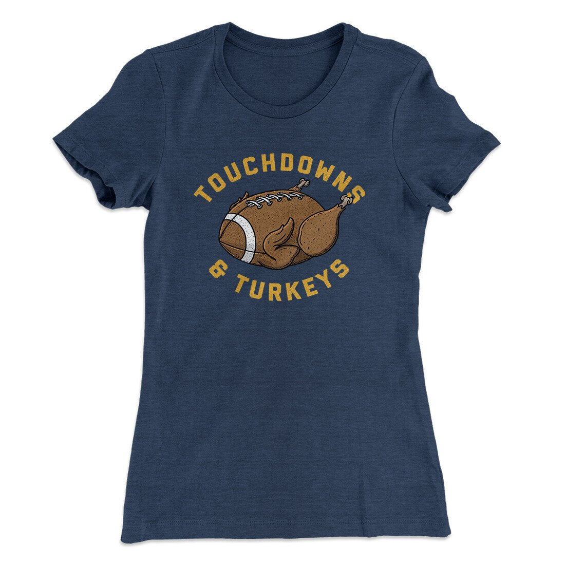 Touchdowns And Turkeys Funny Thanksgiving Women's T-Shirt | Funny Shirt from Famous In Real Life