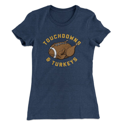Touchdowns And Turkeys Funny Thanksgiving Women's T-Shirt Indigo | Funny Shirt from Famous In Real Life