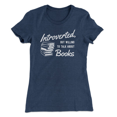Introverted But Willing To Talk About Books Funny Women's T-Shirt Indigo | Funny Shirt from Famous In Real Life