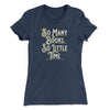 So Many Books, So Little Time Funny Women's T-Shirt Indigo | Funny Shirt from Famous In Real Life