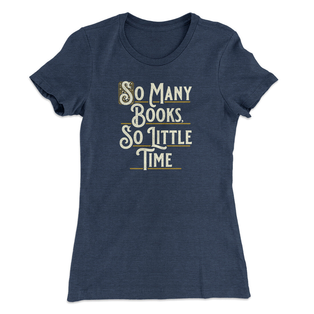 So Many Books, So Little Time Funny Women's T-Shirt | Funny Shirt from Famous In Real Life