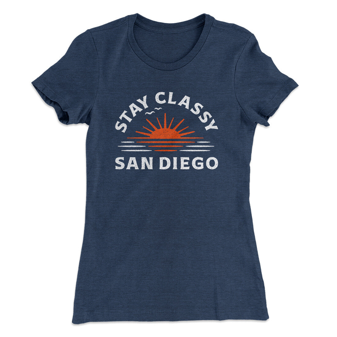 Stay Classy San Diego Women's T-Shirt | Funny Shirt from Famous In Real Life