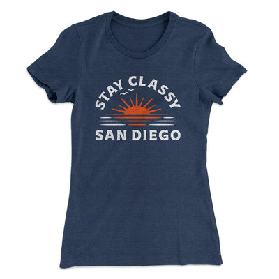 Stay Classy San Diego Women's T-Shirt Indigo | Funny Shirt from Famous In Real Life