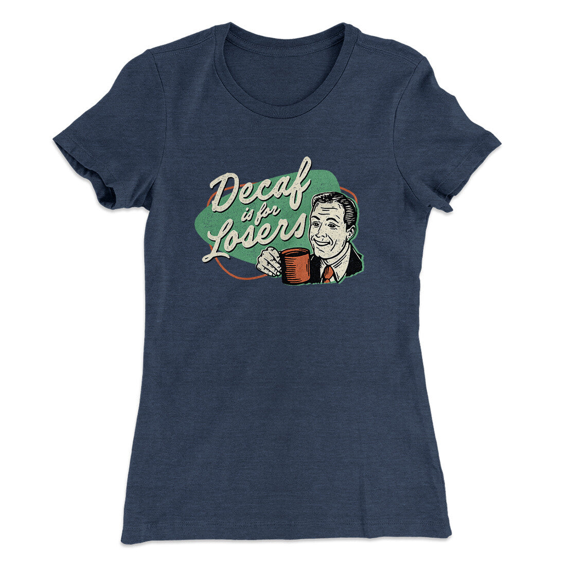 Decaf Is For Losers Women's T-Shirt | Funny Shirt from Famous In Real Life