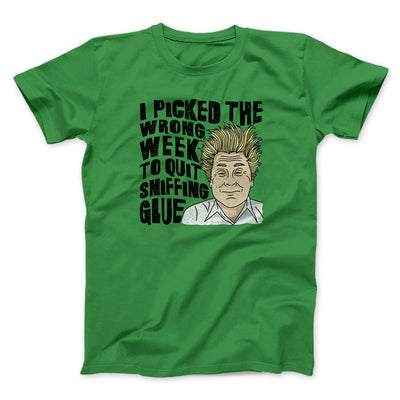 I Picked The Wrong Week To Quit Sniffing Glue Funny Movie Men/Unisex T-Shirt Irish Green | Funny Shirt from Famous In Real Life