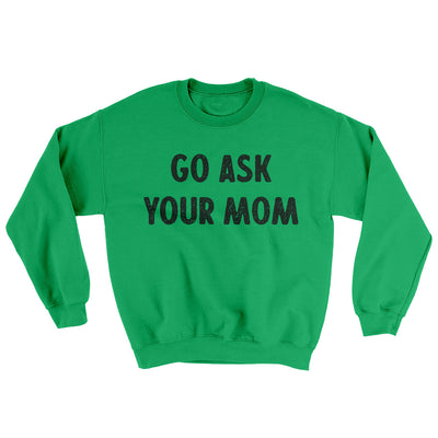Go Ask Your Mom Ugly Sweater Irish Green | Funny Shirt from Famous In Real Life