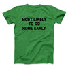 Most Likely To Leave Early Funny Men/Unisex T-Shirt Irish Green | Funny Shirt from Famous In Real Life