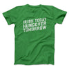 Irish Today, Hungover Tomorrow Men/Unisex T-Shirt Irish Green | Funny Shirt from Famous In Real Life