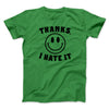 Thanks I Hate It Funny Men/Unisex T-Shirt Irish Green | Funny Shirt from Famous In Real Life