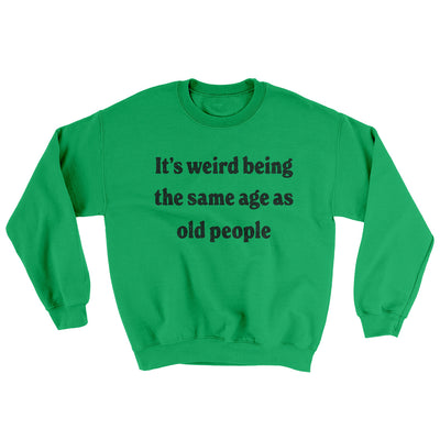 It's Weird Being The Same Age As Old People Ugly Sweater Irish Green | Funny Shirt from Famous In Real Life