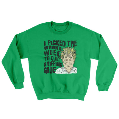 I Picked The Wrong Week To Quit Sniffing Glue Ugly Sweater Irish Green | Funny Shirt from Famous In Real Life