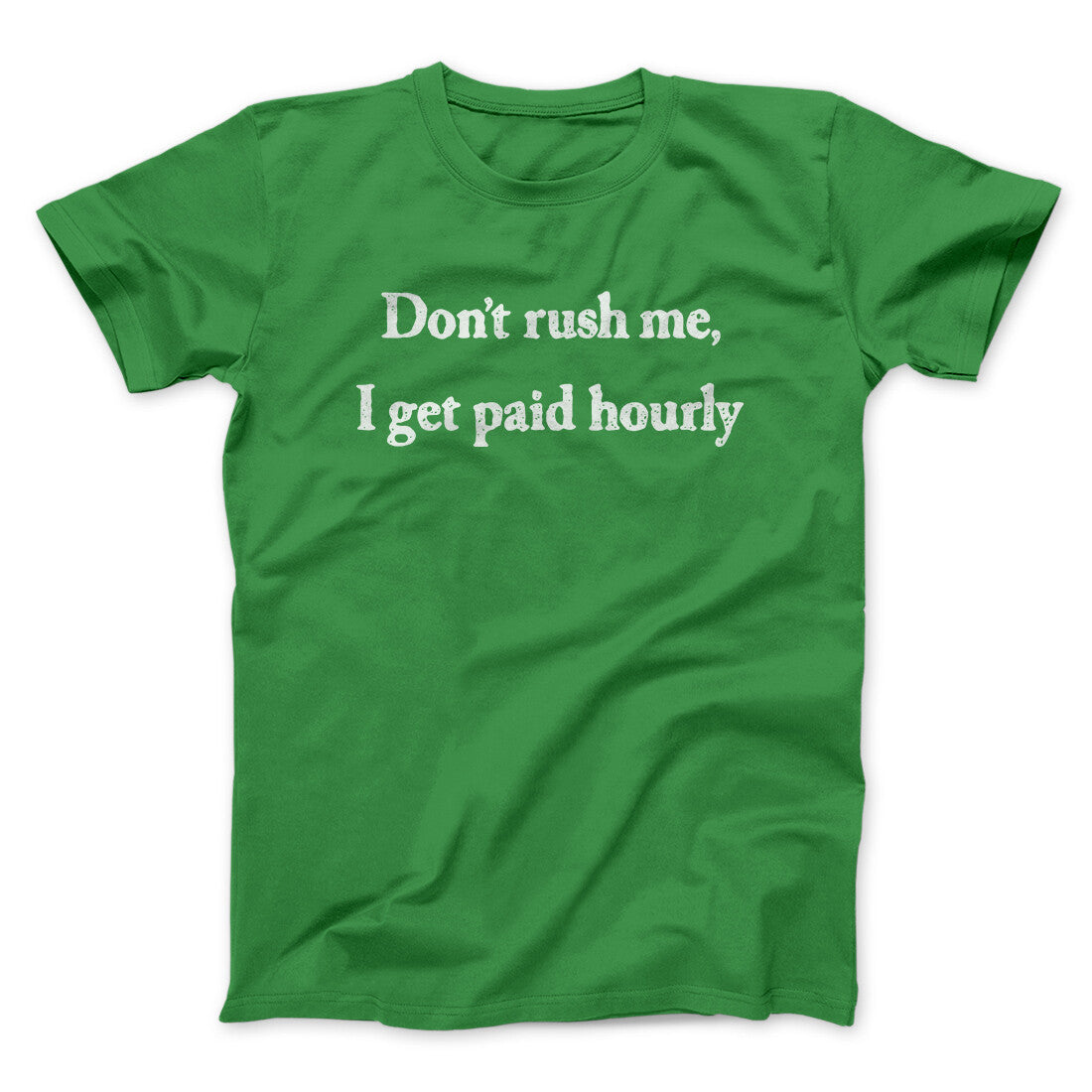 Don’t Rush Me I Get Paid Hourly Funny Men/Unisex T-Shirt | Funny Shirt from Famous In Real Life