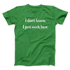 I Don’t Know I Just Work Here Funny Men/Unisex T-Shirt Irish Green | Funny Shirt from Famous In Real Life