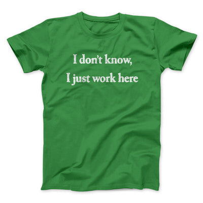 I Don’t Know I Just Work Here Men/Unisex T-Shirt Irish Green | Funny Shirt from Famous In Real Life