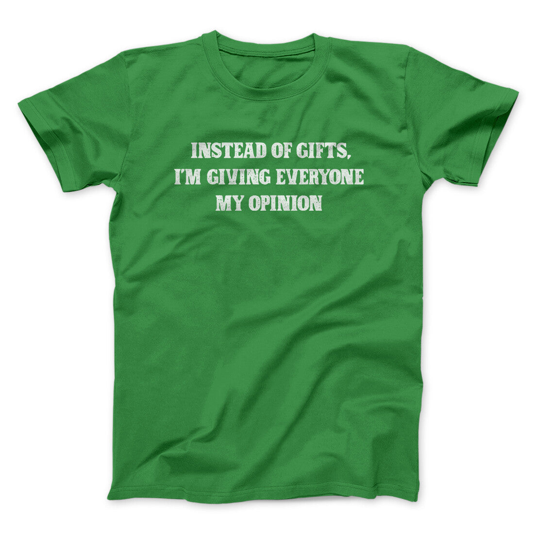 Instead Of Gifts I’m Giving Everyone My Opinion Men/Unisex T-Shirt Irish Green | Funny Shirt from Famous In Real Life