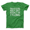 Hallelujah Holy Shit Where’s The Tylenol Funny Movie Men/Unisex T-Shirt Irish Green | Funny Shirt from Famous In Real Life