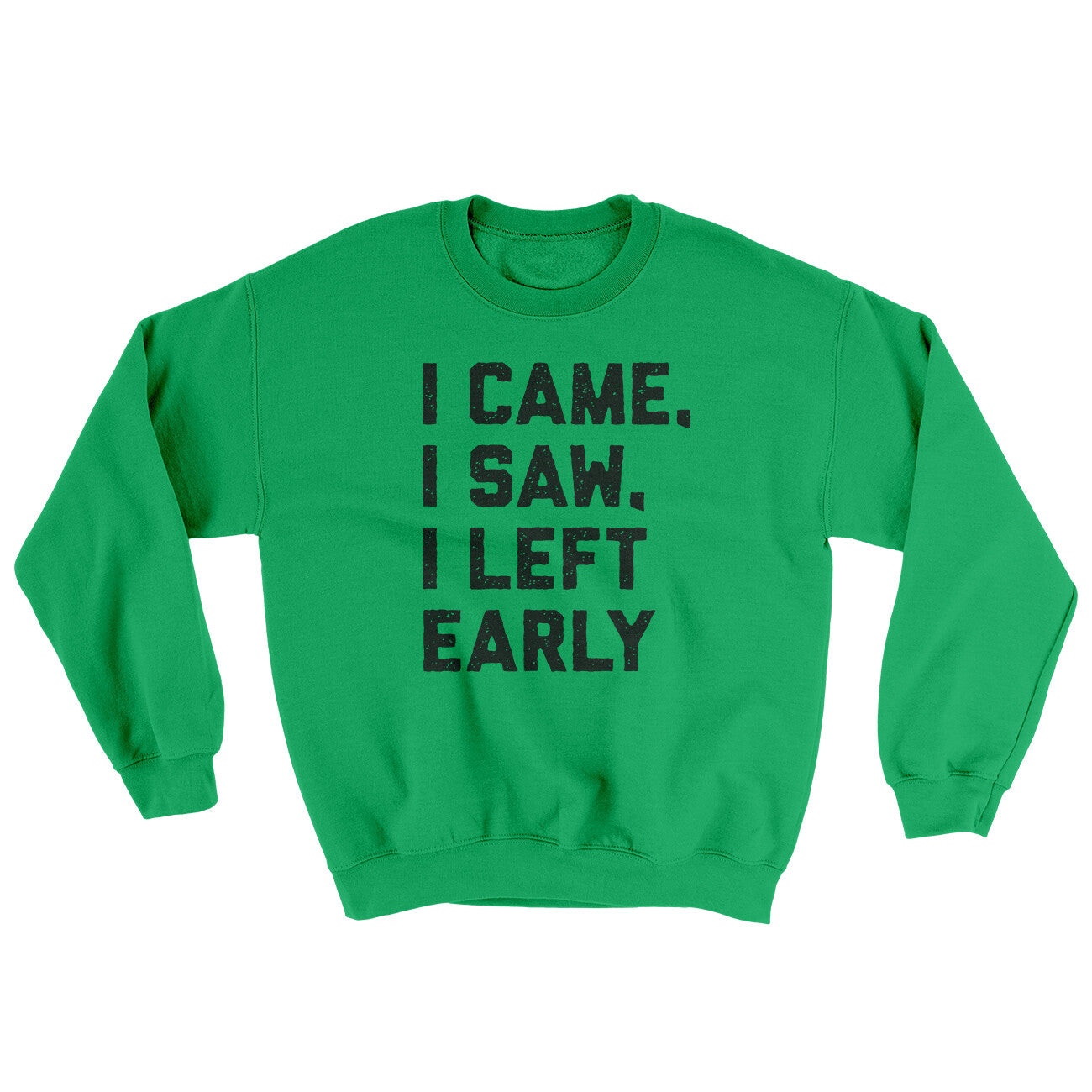I Came I Saw I Left Early Ugly Sweater Irish Green | Funny Shirt from Famous In Real Life