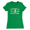 Everybody In The Pub Is Getting Tipsy Women's T-Shirt Kelly Green | Funny Shirt from Famous In Real Life