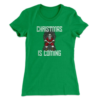 Christmas Is Coming Women's T-Shirt Kelly Green | Funny Shirt from Famous In Real Life