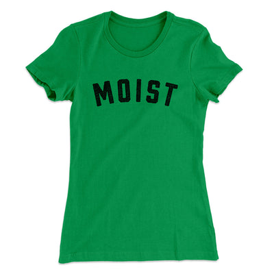 Moist Funny Women's T-Shirt Kelly Green | Funny Shirt from Famous In Real Life