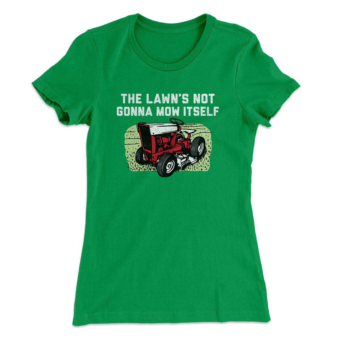 The Lawn's Not Gonna Mow Itself Funny Women's T-Shirt | Funny Shirt from Famous In Real Life