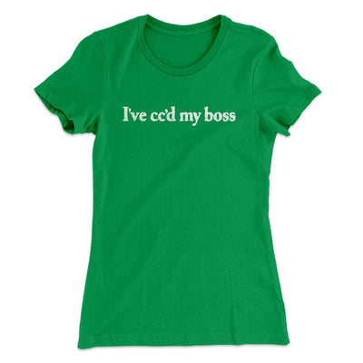 I’ve Cc’d My Boss Funny Women's T-Shirt Kelly Green | Funny Shirt from Famous In Real Life