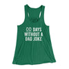 00 Days Without A Dad Joke Funny Women's Flowey Racerback Tank Top Kelly Green | Funny Shirt from Famous In Real Life