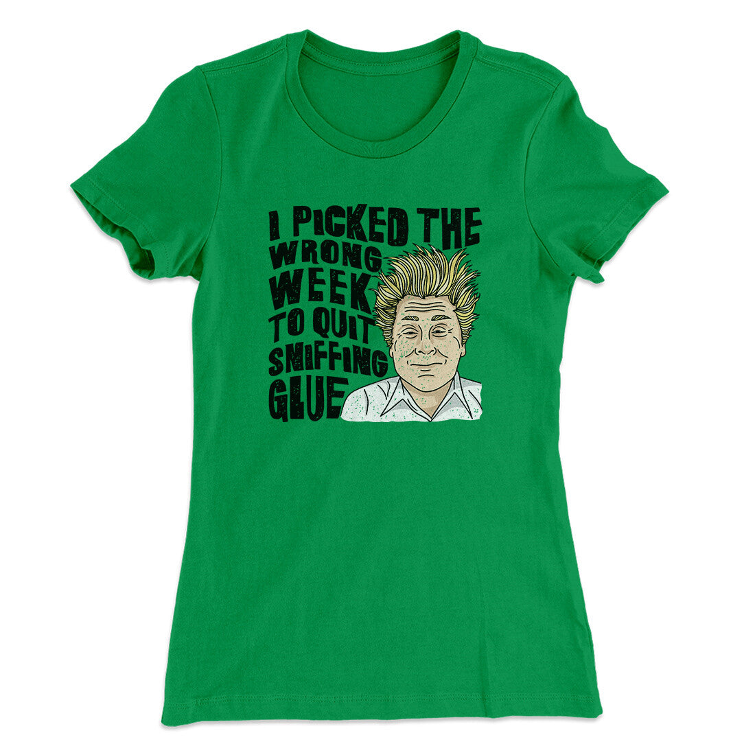 I Picked The Wrong Week To Quit Sniffing Glue Women's T-Shirt | Funny Shirt from Famous In Real Life