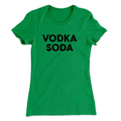 Vodka Soda Women's T-Shirt Kelly Green | Funny Shirt from Famous In Real Life