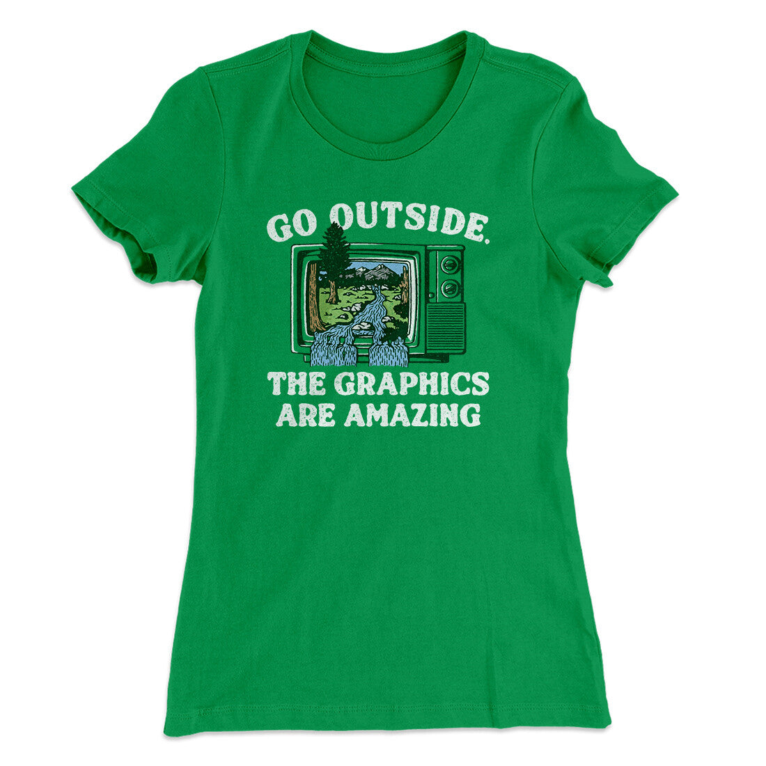Go Outside The Graphics Are Amazing Funny Women's T-Shirt | Funny Shirt from Famous In Real Life