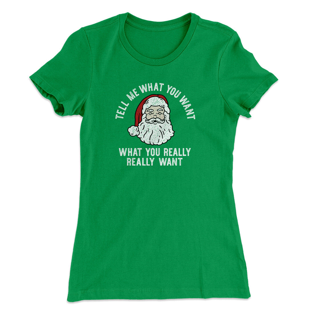 Tell Me What You Want, What You Really Really Want Women's T-Shirt Kelly Green | Funny Shirt from Famous In Real Life